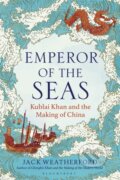 Kniha: Emperor of the Seas : Kublai Khan and the Making of China (Jack Weatherford)