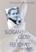 Slogany, glosy a fejetony na přežití... - Miroslava Besserová, BVD, 2017