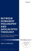 Between Humanist Philosophy and Apocalyptic Theology - Paul R. Hinlicky, Bloomsbury, 2016