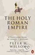 The Holy Roman Empire - Peter H. Wilson, Penguin Books, 2017