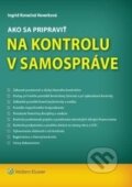 Ako sa pripraviť na kontrolu v samospráve - Ingrid Konečná Veverková, Wolters Kluwer (Iura Edition), 2017