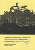 Kniha: Na hranicích mezi minulostí a přítomností (Pavel Mücke a Martin Brychta)