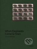 Kniha: When Elephants Come to Town: A Visual Anthology (James Attlee). , 2020