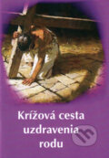 Kniha: Krížová cesta uzdravenia rodu (Mária Vicenová). Oáza Michala Archanjela, 2009