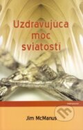 Kniha: Uzdravujúca moc sviatostí (Jim McManus). , 2016