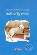 Kniha: Môj veľký príbeh (poézia) (Miroslava Malovcová-Staníková). Oto Németh, 2017