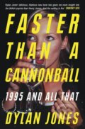 Kniha: Faster Than A Cannonball: 1995 and All That (Dylan Jones)