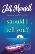 Kniha: Should I Tell You? (Jill Mansell). , 2022