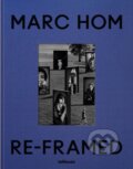 Kniha: Re-framed: Marc Hom (Marc Hom). Te Neues, 2024