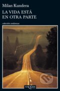 Kniha: La Vida Esta En Otra Parte (Milan Kundera). Tusquets, 2014