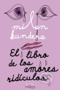 Kniha: El Libro de los Amores Ridiculos (Milan Kundera). Tusquets, 2022