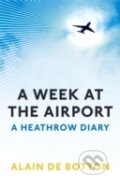 Kniha: Week at the Airport (Alain de Botton). Profile Books, 2009