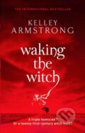Kniha: Waking the Witch (Kelley Armstrong). Orbit, 2011