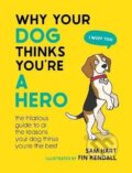 Kniha: Why Your Dog Thinks You're a Hero (Sam Hart). Octopus Publishing Group, 2023