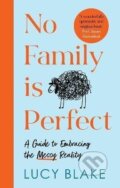 Kniha: No Family Is Perfect : A Guide to Embracing the Messy Reality (Lucy Blake)