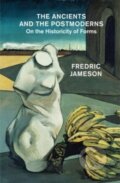 Kniha: The Ancients and the Postmoderns : On the Historicity of Forms (Fredric Jameson)