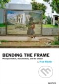 Kniha: Bending the Frame : Photojournalism, Documentary, and the Citizen (Fred Ritchin). Aperture, 2013