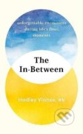 Kniha: The In-Between: Unforgettable Encounters During Life´s Final Moments - THE NEW YORK TIMES BESTSELLER (Hadley Vlahos). , 2023