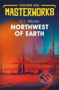 Kniha: Northwest of Earth (L. C. Moore). , 2019