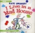 Kniha: I Live in a Mad House (Kaye Umansky). , 2008
