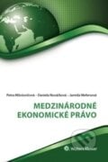 Medzinárodné ekonomické právo - Petra Milošovičová, Daniela Nováčková, Jarmila Wefersová, Wolters Kluwer (Iura Edition), 2017