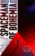 Spaceman of Bohemia - Jaroslav Kalfař, Sceptre, 2017