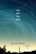 We Are the Ants - Shaun David Hutchinson, Simon Pulse, 2016