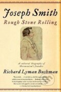 Kniha: Joseph Smith: Rough Stone Rolling (Lyman Richard Bushman). Random US, 2007