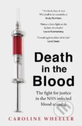 Kniha: Death in the Blood: the most shocking scandal in NHS history from the journalist who has followed the story for over two decades, 2024