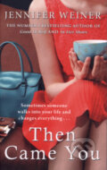 Kniha: Then Came You (Jennifer Weiner). , 2012