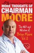 Kniha: More Thoughts of Chairman Moore : The Wit and Wisdom of Brian Moore Vol. II (Brian Moore)