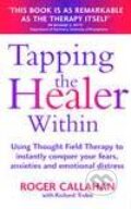 Kniha: Tapping the Healer within : Use Thought Field Therapy to Conquer Your Fears, Anxieties and Emotional Distress (Roger Callahan)