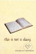 Kniha: Bauman, Z: This is not a Diary (Zygmunt Bauman)