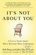 Kniha: Its Not About You : A Little Story About What Matters Most In Business (Bob Burg)