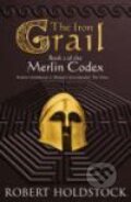Kniha: Iron Grail, The: Book 2 of the Merlin Codex (Robert Holdstock)