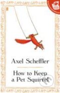 Kniha: How to Keep a Pet Squirrel (Axel Scheffler). Faber and Faber, 2010