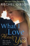 Kniha: What I Love About You (Rachel Gibson). Corgi Books, 2014