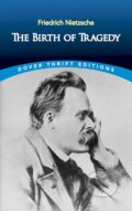 Kniha: The Birth of Tragedy (Friedrich Nietzsche). Dover Publications, 2000
