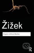 Kniha: Organs without Bodies : On Deleuze and Consequences (Slavoj Zizek). Routledge, 2012