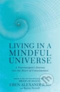 Kniha: Living in a Mindful Universe (Eben Alexander). Piatkus, 2017