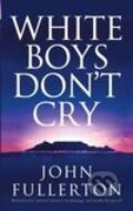 Kniha: White Boys Don`t Cry (John Fullerton). Pan Macmillan, 2007