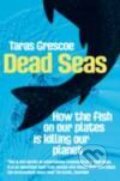 Kniha: Dead Seas (TARAS GRESCOE). Pan Books, 2009