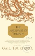 Kniha: LANGUAGE OF THREADS (Gail Tsukiyama)