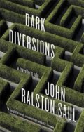 Kniha: Dark Diversions (John Ralston Saul). , 2013
