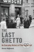 Kniha: The Last Ghetto : An Everyday History of Theresienstadt (Anna Hájková). Oxford University Press, 2022
