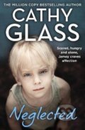 Kniha: Neglected : Scared, Hungry and Alone, Jamey Craves Affection (Cathy Glass). HarperCollins Publishers, 2022
