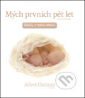 Mých prvních pět let Střípky z mého dětství - Anne Geddes, New Wave, 2012