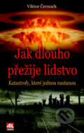 Kniha: Jak dlouho přežije lidstvo (Viktor Černoch). Alpress, 2017