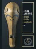 Myšlení člověka primitivního - Lucien Lévy-Bruhl, Argo, 2017