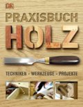 Praxisbuch Holz - Bob Bridle a kol., Dorling Kindersley, 2010